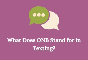 What Does ONB Mean in Text? Definitions, Guide & Examples