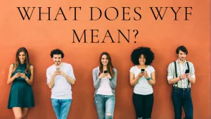 What Does WYF Mean in Text? What it Stand For and Use of It?