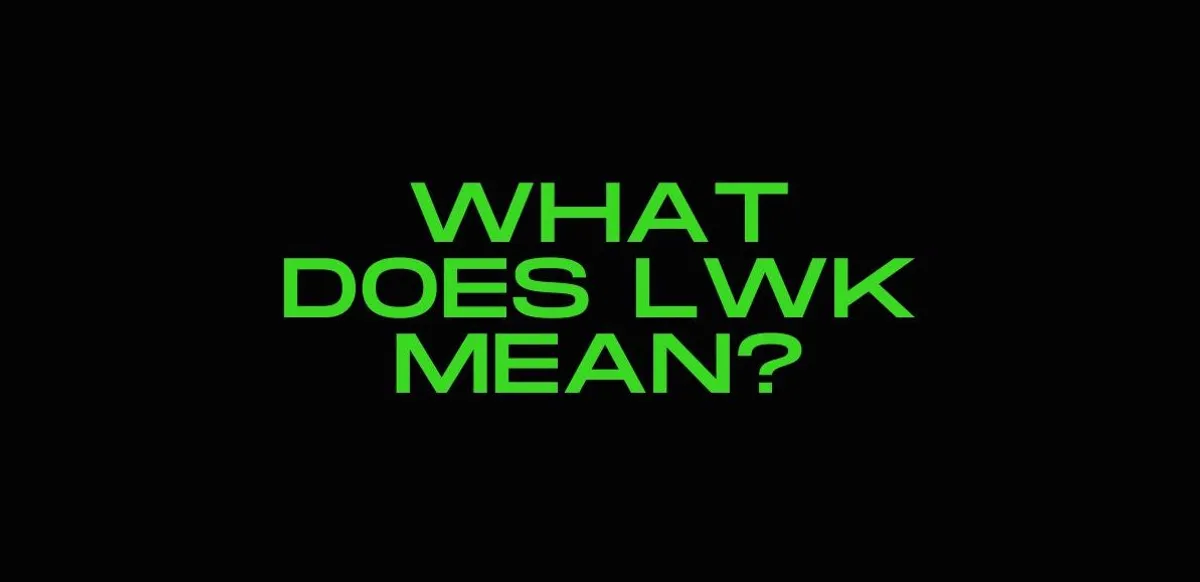 What Does LWK Mean In Text? Definition and How to Use It?
