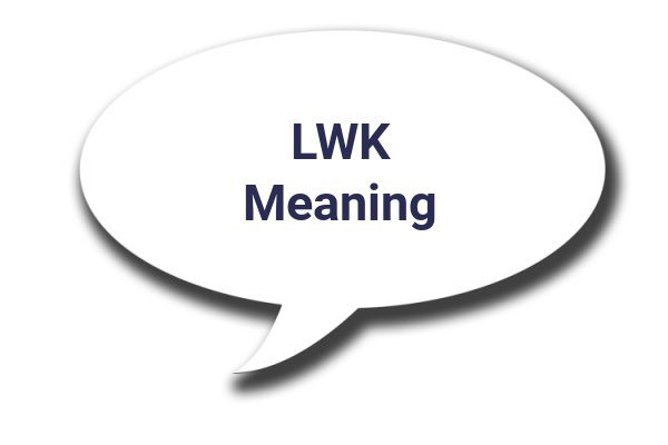 What Does LWK Mean In Text? Definition and How to Use It?