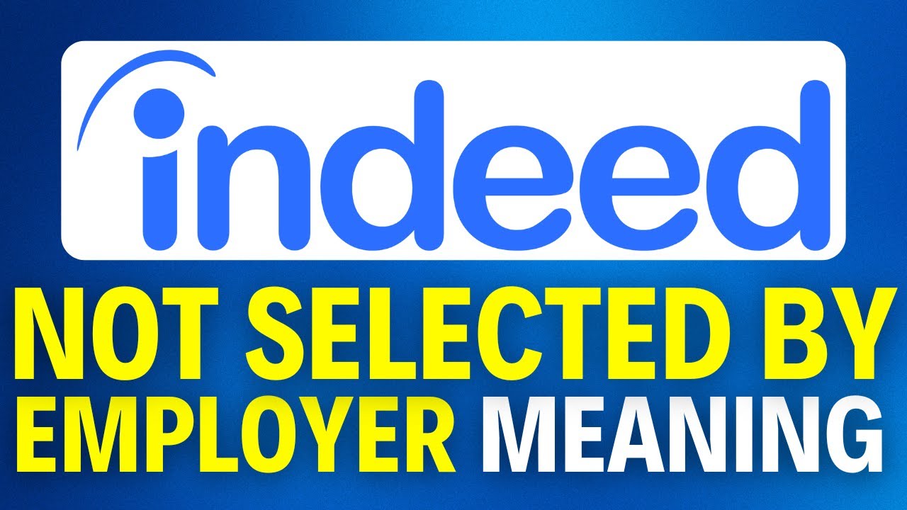 What Does Not Selected by Employer Mean on Indeed? Guide