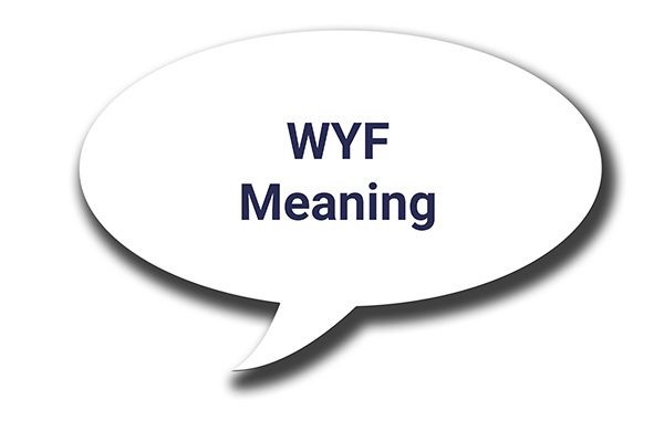 What Does WYF Mean in Text? What it Stand For and Use of It?