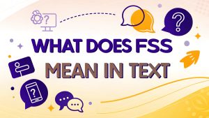 What Does FSS Mean in Text