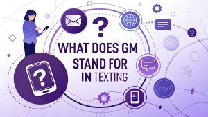 What Does GM Stand For in Texting