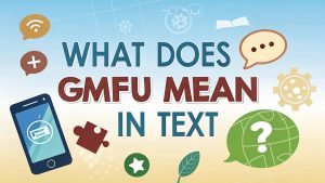 What Does GMFU Mean in Text