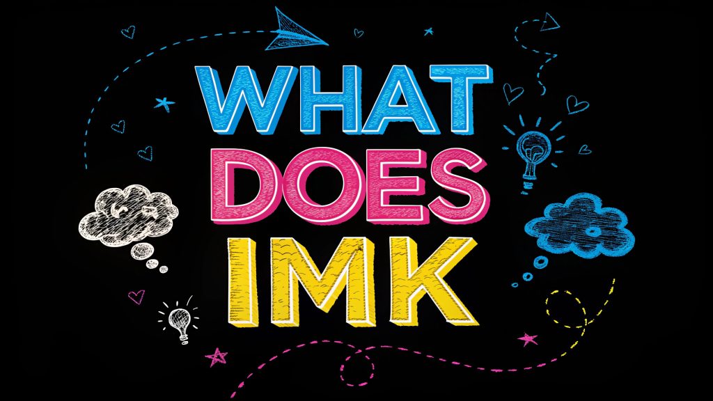 What Does IMK Mean