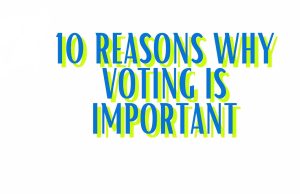 10 Reasons Why Voting Is Important for Everyone 2026