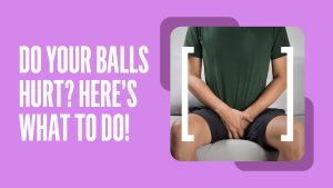 Why Do My Balls Hurt? Treatment & Relief 2026
