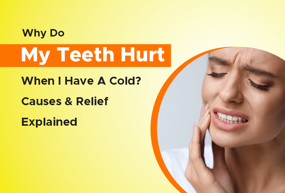 Why Do My Teeth Hurt When I Have a Cold? Sinus Link 2026