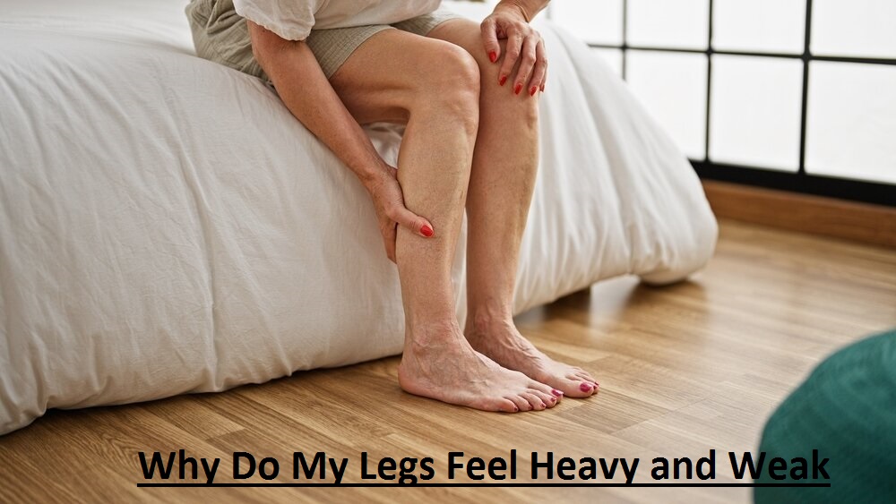 Why Do My Legs Feel Heavy and Weak? Health Signs 2026