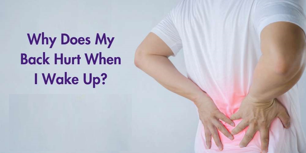 Why Does My Back Hurt When I Wake Up? Sleep Tips 2026
