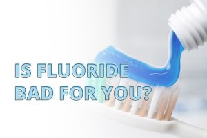 Why Is Fluoride Bad for You? What Science Says 2026